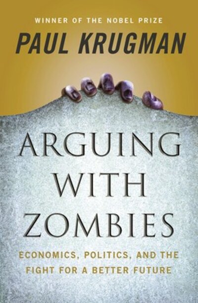 Arguing with zombies: Economics, politics, and the fight for a better future