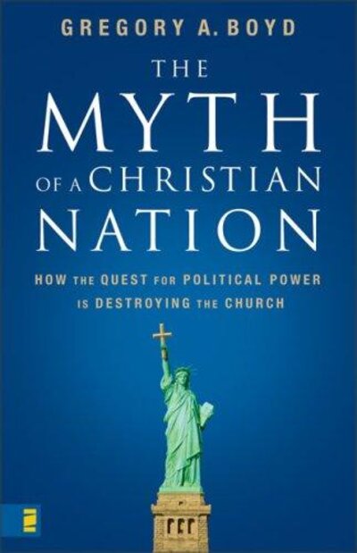 Myth of a Christian nation: Why the quest for political power is destroying the church