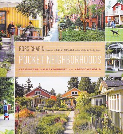 Pocket Neighborhoods: Creating Small-Scale Community in a Large Scale World