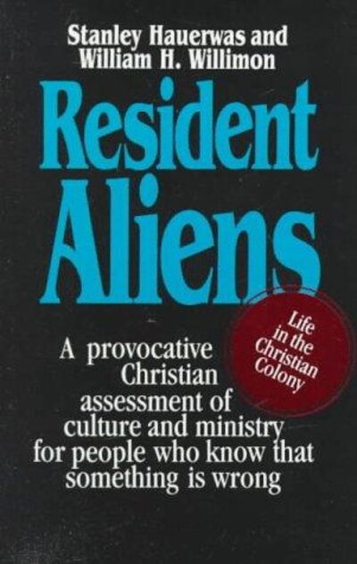 Resident Aliens: Life in the Christian Colony