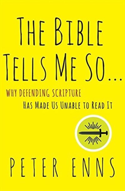 The Bible Tells Me So...: Why Defending Scripture has Made Us Unable to Read It