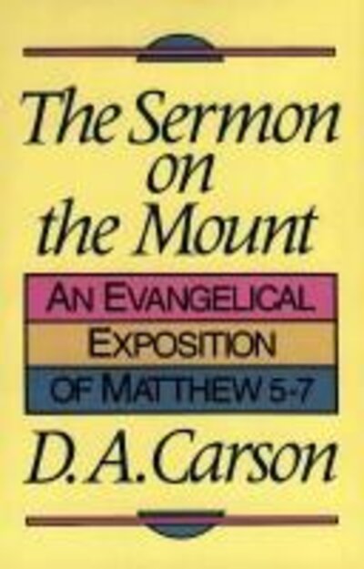 The Sermon on the Mount: An Evangelical Exposition