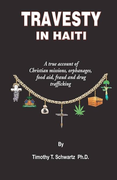 Travesty in Haiti: A true account of Christian missions, orphanages, food aid, fraud, and drug trafficking